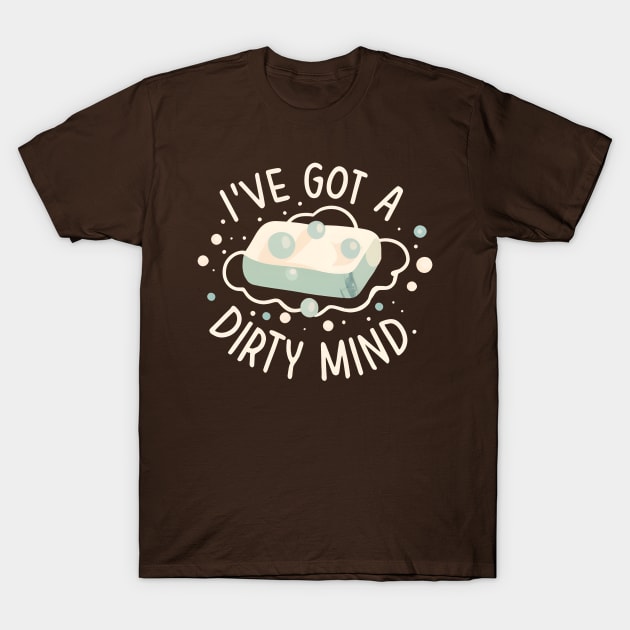 I've Got a Dirty Mind T-Shirt by Shirt for Brains